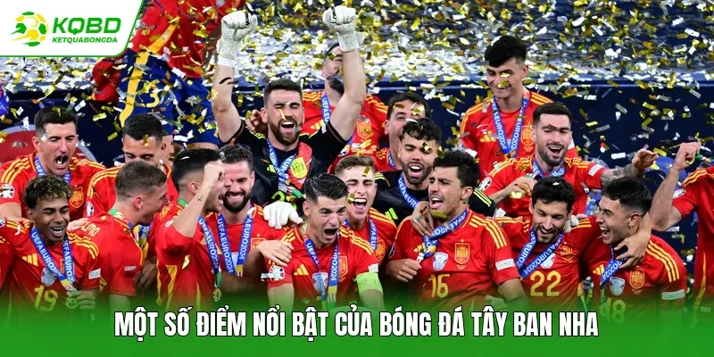Một số điểm nổi bật của bóng đá Tây Ban Nha